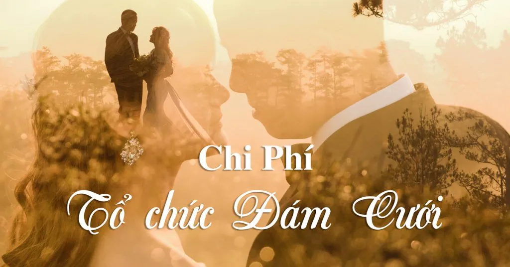 Tổng hợp các khoản chi phí cần thiết khi tổ chức đám cưới
